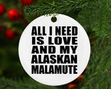 All I Need Is Love And My Alaskan Malamute - Circle Ornament