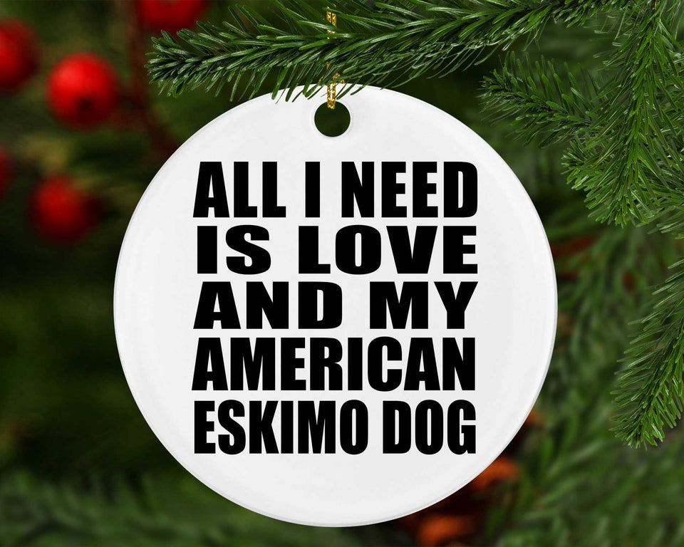 All I Need Is Love And My American Eskimo Dog - Circle Ornament
