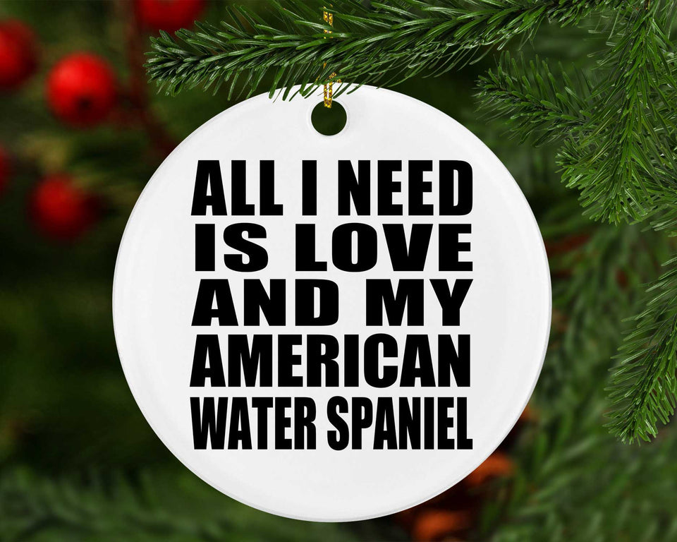 All I Need Is Love And My American Water Spaniel - Circle Ornament