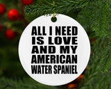 All I Need Is Love And My American Water Spaniel - Circle Ornament