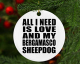 All I Need Is Love And My Bergamasco Sheepdog - Circle Ornament
