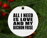 All I Need Is Love And My Bichon Frise - Circle Ornament