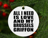 All I Need Is Love And My Brussels Griffon - Circle Ornament