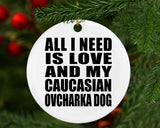 All I Need Is Love And My Caucasian Ovcharka Dog - Circle Ornament