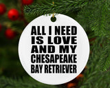 All I Need Is Love And My Chesapeake Bay Retriever - Circle Ornament