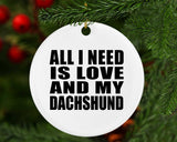 All I Need Is Love And My Dachshund - Circle Ornament
