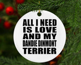 All I Need Is Love And My Dandie Dinmont Terrier - Circle Ornament