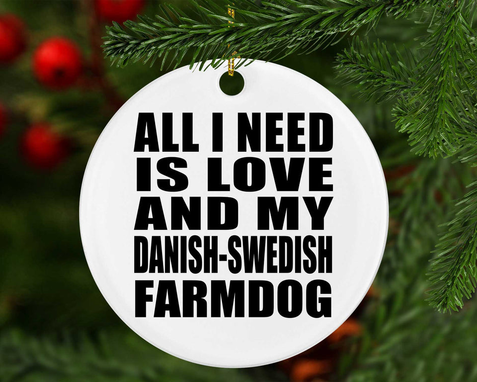 All I Need Is Love And My Danish-Swedish Farmdog - Circle Ornament