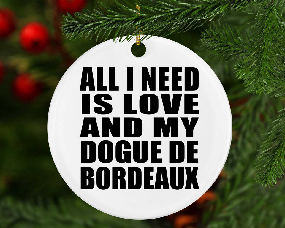 All I Need Is Love And My Dogue De Bordeaux - Circle Ornament