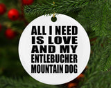 All I Need Is Love And My Entlebucher Mountain Dog - Circle Ornament