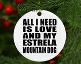 All I Need Is Love And My Estrela Mountain Dog - Circle Ornament