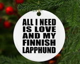 All I Need Is Love And My Finnish Lapphund - Circle Ornament