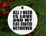 All I Need Is Love And My Flat-Coated Retriever - Circle Ornament