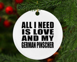 All I Need Is Love And My German Pinscher - Circle Ornament