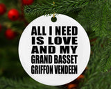 All I Need Is Love And My Grand Basset Griffon Vendeen - Circle Ornament