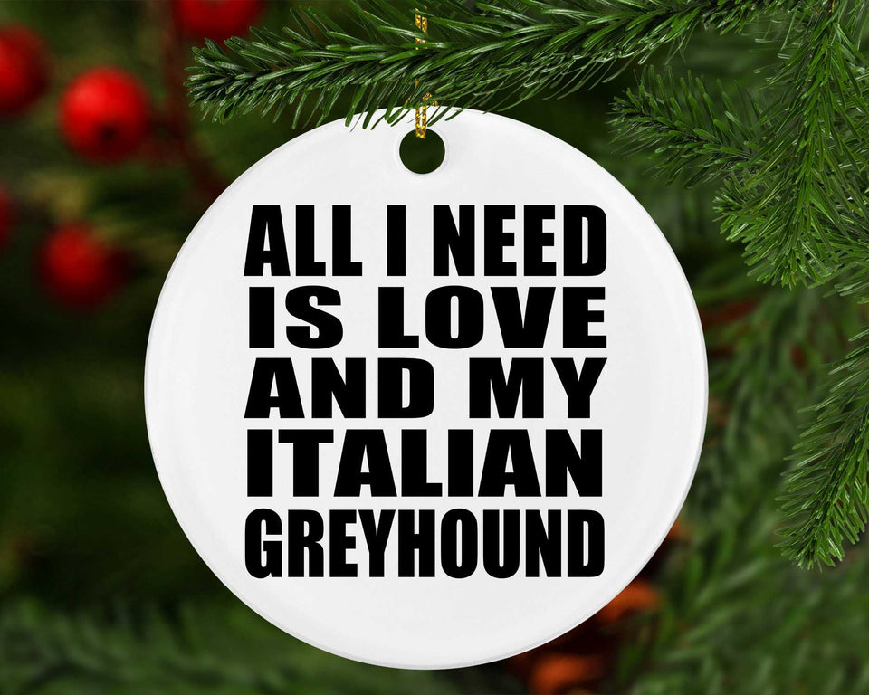 All I Need Is Love And My Italian Greyhound - Circle Ornament