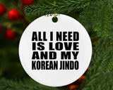 All I Need Is Love And My Korean Jindo - Circle Ornament