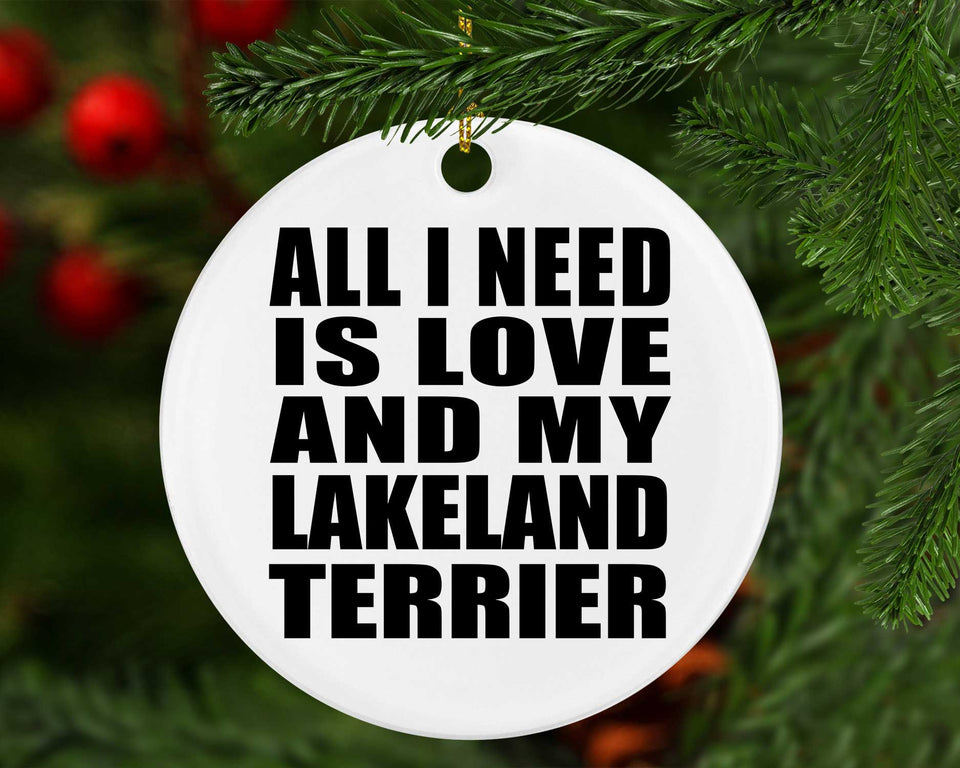 All I Need Is Love And My Lakeland Terrier - Circle Ornament