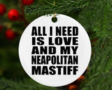 All I Need Is Love And My Neapolitan Mastiff - Circle Ornament