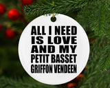 All I Need Is Love And My Petit Basset Griffon Vendeen - Circle Ornament