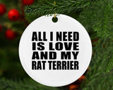 All I Need Is Love And My Rat Terrier - Circle Ornament