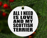 All I Need Is Love And My Scottish Terrier - Circle Ornament