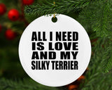 All I Need Is Love And My Silky Terrier - Circle Ornament