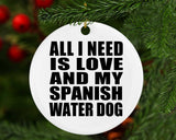 All I Need Is Love And My Spanish Water Dog - Circle Ornament