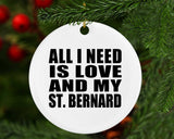 All I Need Is Love And My St. Bernard - Circle Ornament