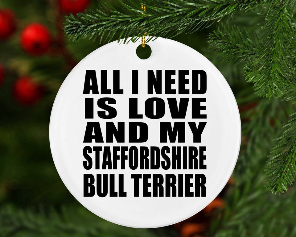 All I Need Is Love And My Staffordshire Bull Terrier - Circle Ornament