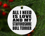 All I Need Is Love And My Staffordshire Bull Terrier - Circle Ornament