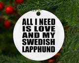 All I Need Is Love And My Swedish Lapphund - Circle Ornament