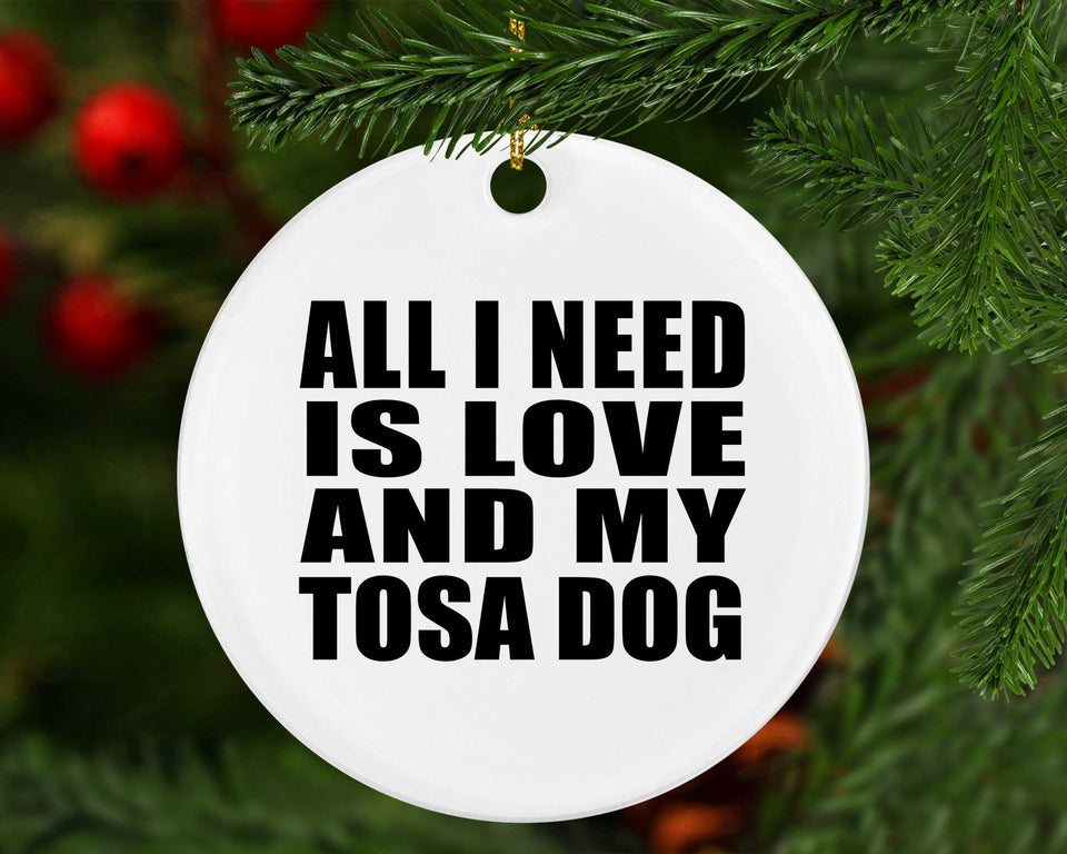 All I Need Is Love And My Tosa Dog - Circle Ornament