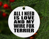 All I Need Is Love And My Wire Fox Terrier - Circle Ornament