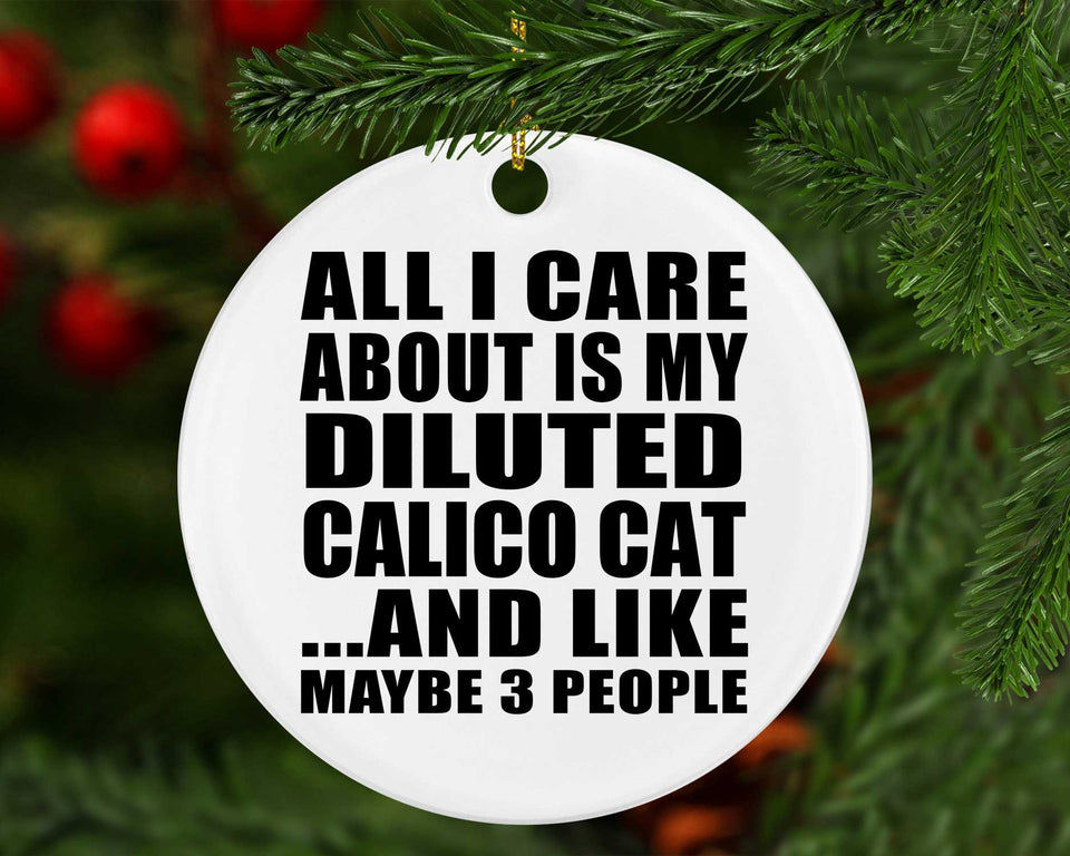 All I Care About Is My Diluted Calico Cat - Circle Ornament