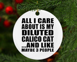 All I Care About Is My Diluted Calico Cat - Circle Ornament