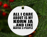 All I Care About Is My Korn Ja - Circle Ornament