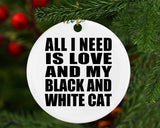 All I Need Is Love And My Black And White Cat - Circle Ornament