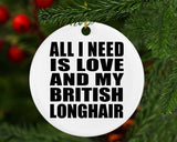 All I Need Is Love And My British Longhair - Circle Ornament