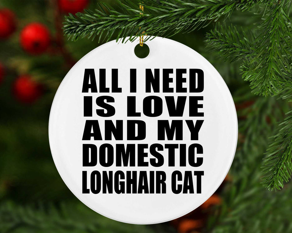 All I Need Is Love And My Domestic Longhair Cat - Circle Ornament