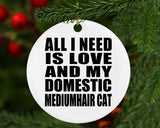 All I Need Is Love And My Domestic Mediumhair Cat - Circle Ornament