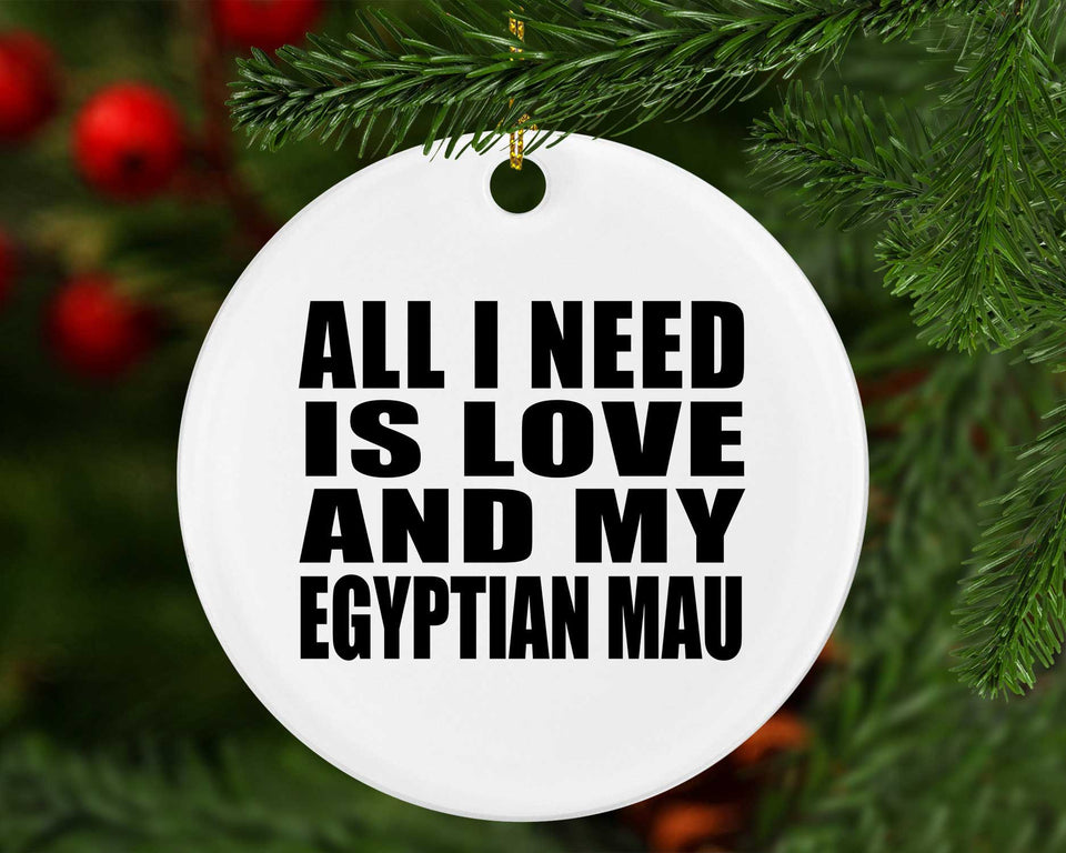 All I Need Is Love And My Egyptian Mau - Circle Ornament