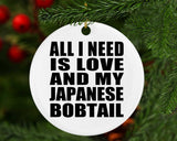 All I Need Is Love And My Japanese Bobtail - Circle Ornament