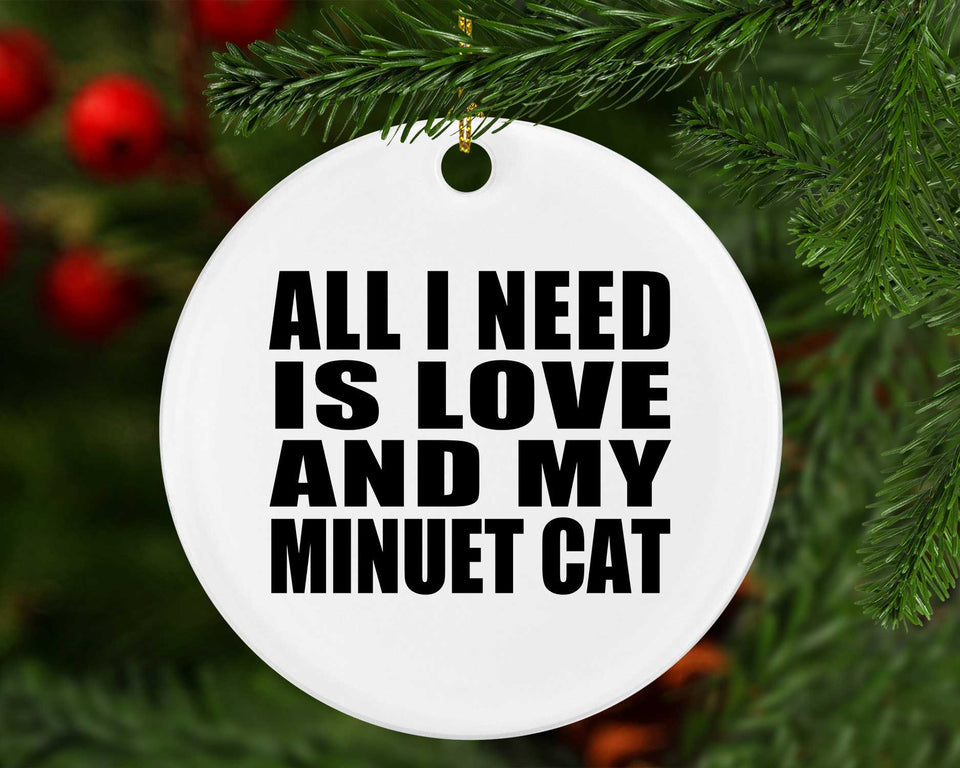 All I Need Is Love And My Minuet Cat - Circle Ornament