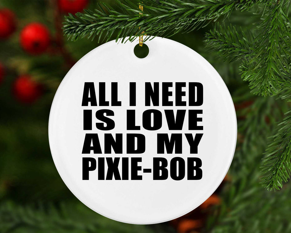 All I Need Is Love And My Pixie-Bob - Circle Ornament