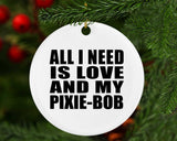 All I Need Is Love And My Pixie-Bob - Circle Ornament