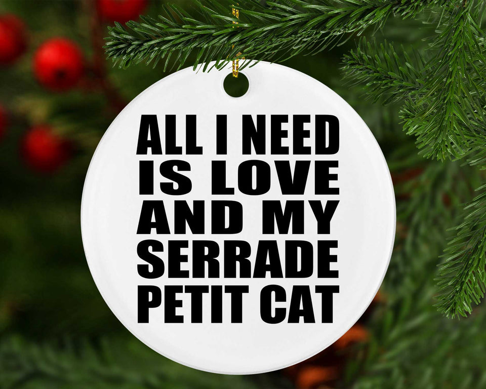 All I Need Is Love And My Serrade Petit Cat - Circle Ornament
