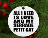 All I Need Is Love And My Serrade Petit Cat - Circle Ornament