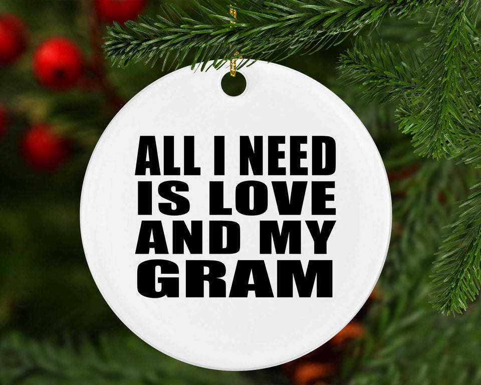 All I Need Is Love And My Gram - Circle Ornament