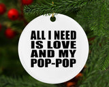 All I Need Is Love And My Pop-Pop - Circle Ornament